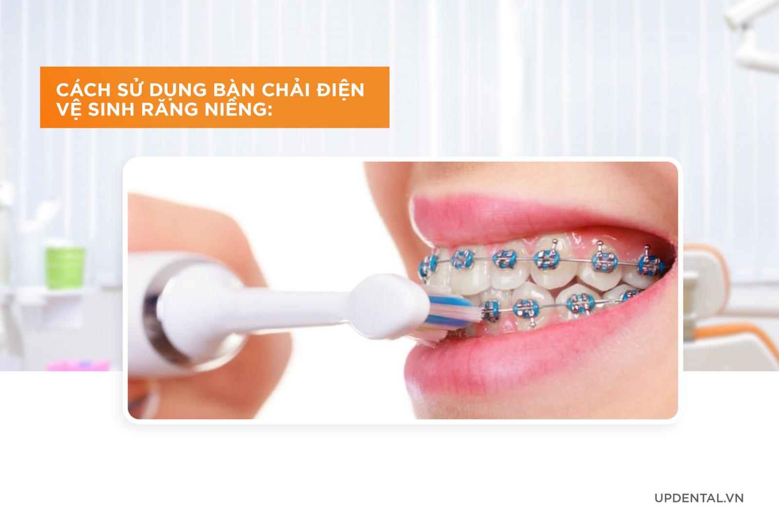 cách sử dụng bàn chải điện vệ sinh răng miệng khi niềng răng