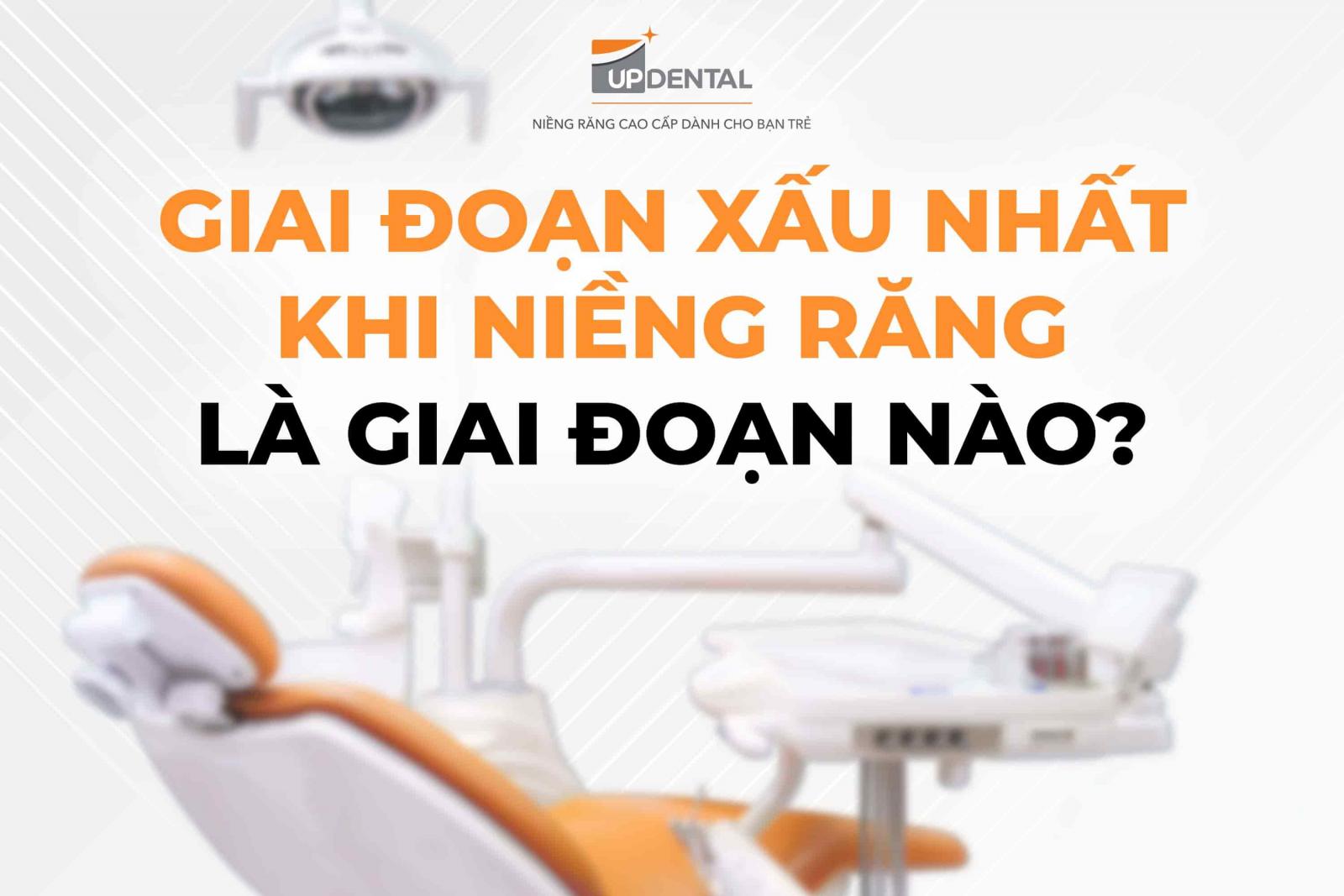 Giai đoạn xấu nhất khi niềng răng là giai đoạn nào?