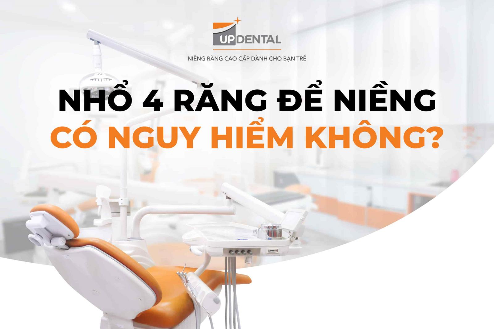 Nhổ 4 răng để niềng có nguy hiểm không?