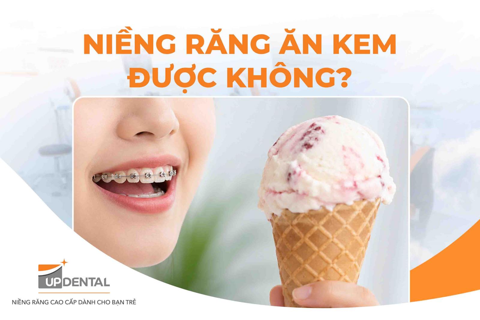 Niềng răng ăn kem được không?