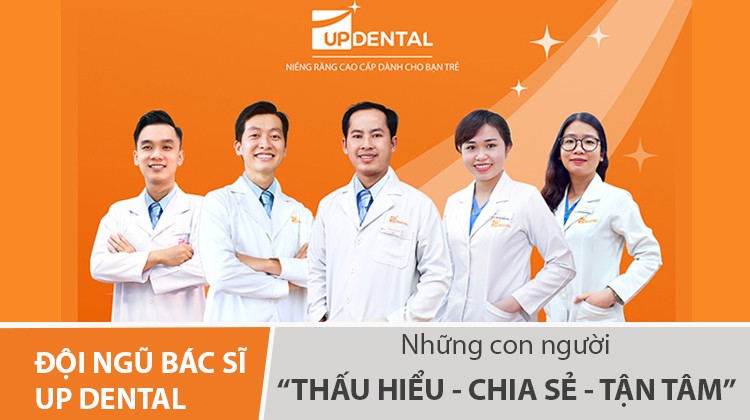 Đội ngũ Bác sĩ Up Dental: Những con người thấu hiểu - chia sẻ - tận tâm