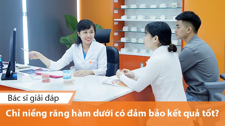 Chỉ niềng răng hàm dưới có đảm bảo kết quả tốt?