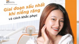 Giai đoạn xấu nhất khi niềng răng và cách khắc phục