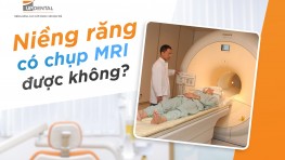 [Thắc mắc] Niềng răng có chụp MRI được không?