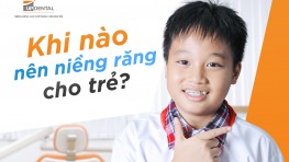 [Hỏi đáp] Nên niềng răng cho trẻ khi nào?