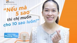 “Nếu mà 5 sao thì chị muốn cho 10 sao luôn” - Nguyễn Thị Phương Thảo đánh giá dịch vụ của Up Dental