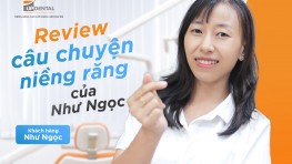 Review câu chuyện niềng răng của Lê Thị Như Ngọc