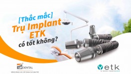 Trụ Implant ETK (Pháp) - Chi phí và ưu điểm