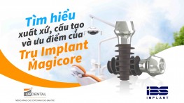 Tìm hiểu xuất xứ, cấu tạo và ưu điểm của trụ Implant Magicore 