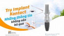 Trụ Implant Kontact - Những thông tin không nên bỏ qua