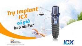 Trụ Implant ICX xuất xứ từ đâu và giá bao nhiêu? 