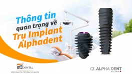 Thông tin quan trọng về trụ Implant Alphadent 