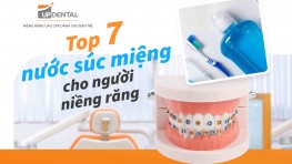 Top 7 nước súc miệng cho người niềng răng