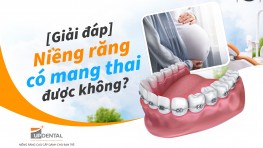  [Giải đáp] Niềng răng có mang thai được không?