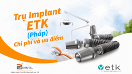 Trụ Implant ETK (Pháp) - Chi phí và ưu điểm